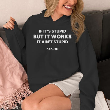 If It’S Stupid But It Works It Ain’T Stupid Dad-Ism Unisex Hoodie