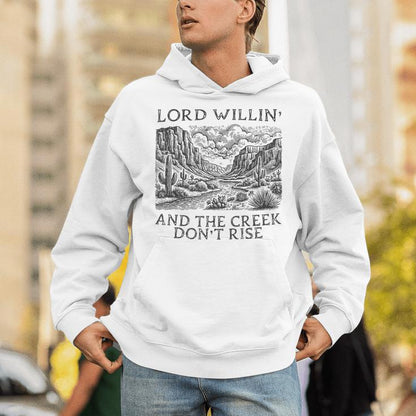 Lord Willing And The Creek Don't Rise Unisex Hoodie