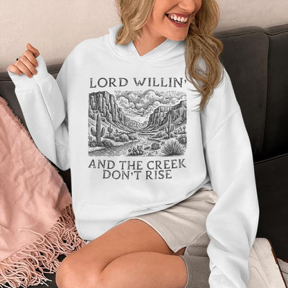 Lord Willing And The Creek Don't Rise Unisex Hoodie