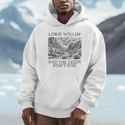 Lord Willing And The Creek Don't Rise Unisex Hoodie