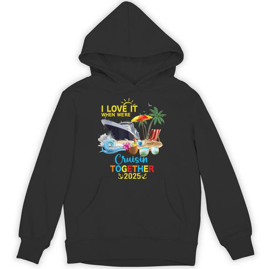 I Love It When We Are Cruising Together 2025 Unisex Hoodie