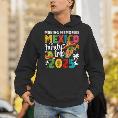 Making Memories Mexico Family Trip 2025 Mexico Vacation Unisex Hoodie