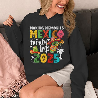 Making Memories Mexico Family Trip 2025 Mexico Vacation Unisex Hoodie