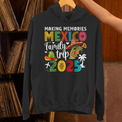 Making Memories Mexico Family Trip 2025 Mexico Vacation Unisex Hoodie