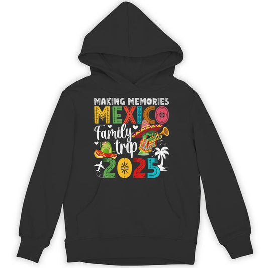 Making Memories Mexico Family Trip 2025 Mexico Vacation Unisex Hoodie
