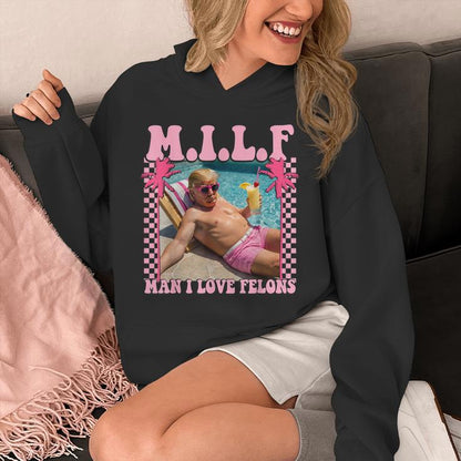 Man I Love Felons Trump Trump 2024 Unisex Hoodie