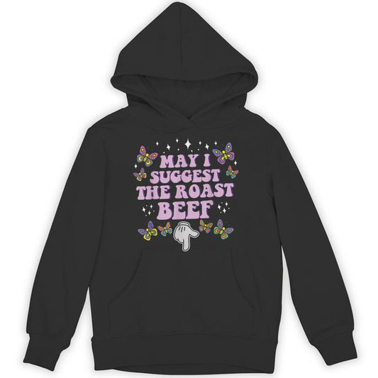 May I Suggest The Roast Beef Embarrassing Adult Humor Unisex Hoodie