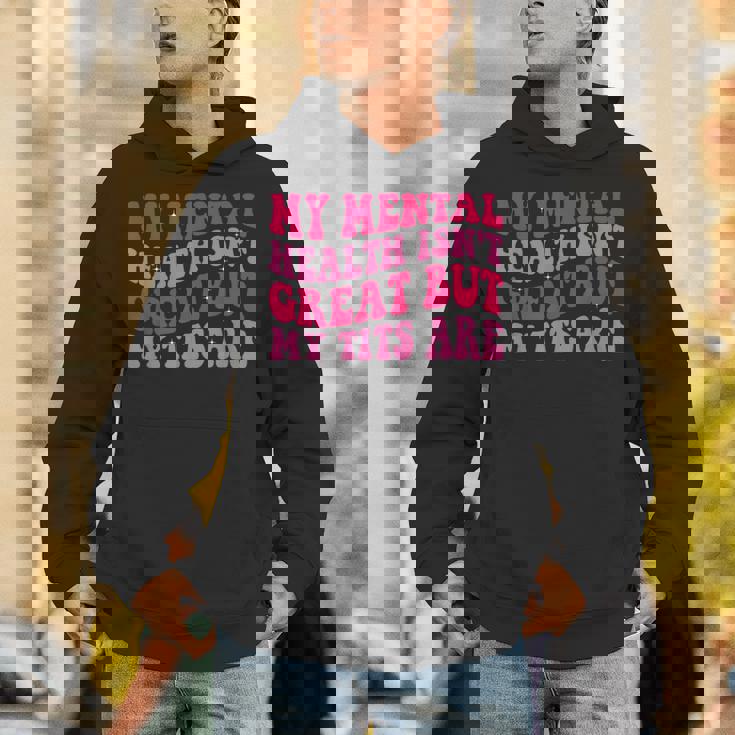 My Mental Health Isn't Great But My Tits Are Quote Unisex Hoodie