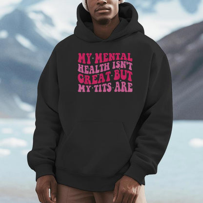 My Mental Health Isn't Great But My Tits Are Quote Unisex Hoodie