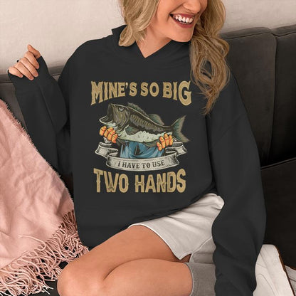 Mines So Big I Have To Use Two Hands Bass Dad Fishing Unisex Hoodie