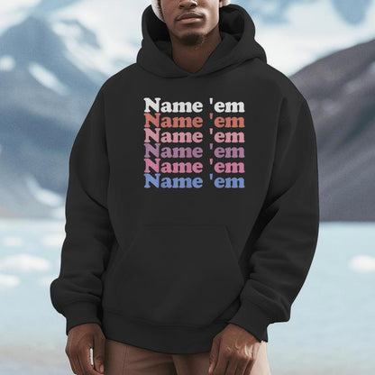 Name 'Em Stacked Text Sutton Statement Humorous Meme Unisex Hoodie