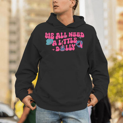 We All Need A Little Dolly First Name Personalized Unisex Hoodie