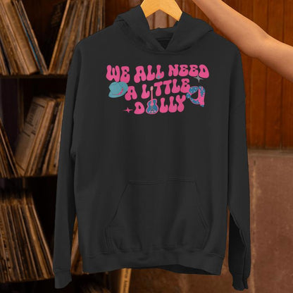 We All Need A Little Dolly First Name Personalized Unisex Hoodie
