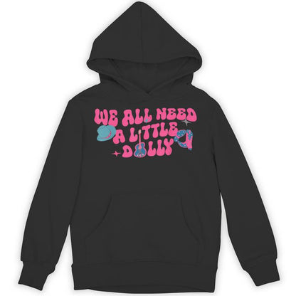 We All Need A Little Dolly First Name Personalized Unisex Hoodie