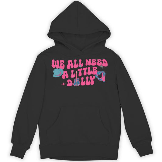 We All Need A Little Dolly First Name Personalized Unisex Hoodie