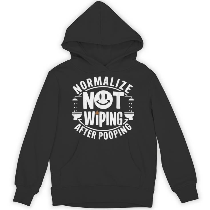 Normalize Not Wiping After Pooping Poop Joke Embarrassing Unisex Hoodie