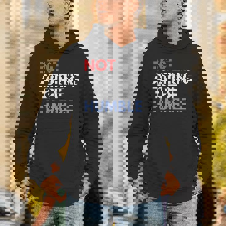 Not Aspiring To Be Humble Unisex Hoodie