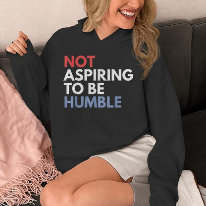 Not Aspiring To Be Humble Unisex Hoodie