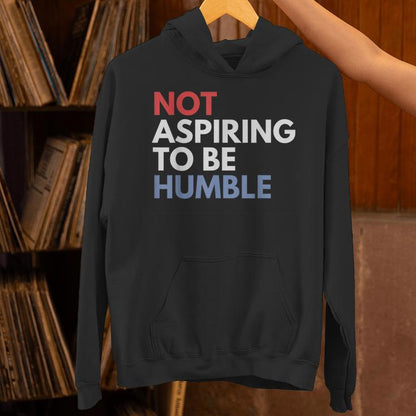Not Aspiring To Be Humble Unisex Hoodie