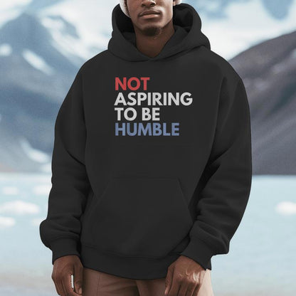 Not Aspiring To Be Humble Unisex Hoodie