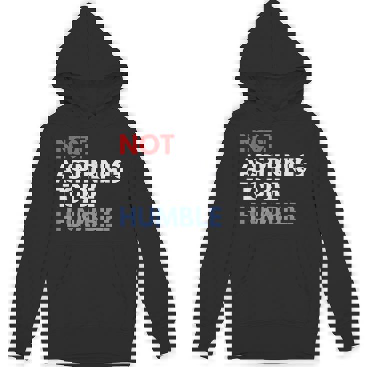 Not Aspiring To Be Humble Unisex Hoodie