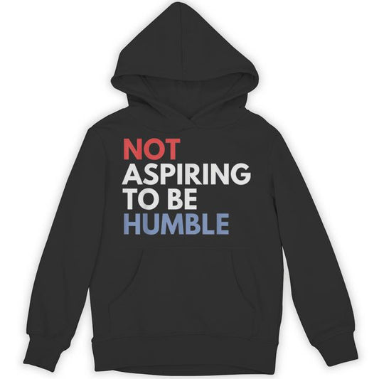 Not Aspiring To Be Humble Unisex Hoodie