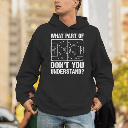 What Part Of Soccer Don't You Understand Soccer Coach Unisex Hoodie