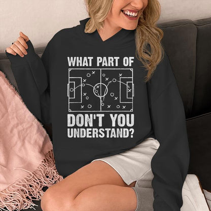 What Part Of Soccer Don't You Understand Soccer Coach Unisex Hoodie