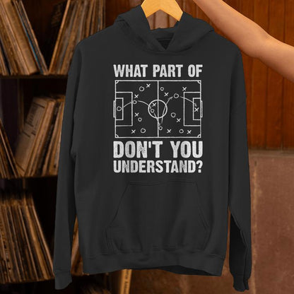 What Part Of Soccer Don't You Understand Soccer Coach Unisex Hoodie