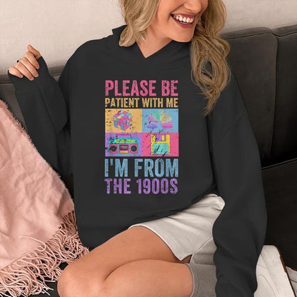 Please Be Patient With Me I'm From The 1900S Vintage 1900S Unisex Hoodie
