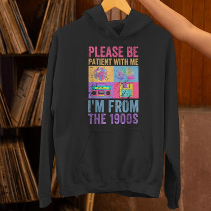 Please Be Patient With Me I'm From The 1900S Vintage 1900S Unisex Hoodie