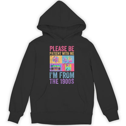 Please Be Patient With Me I'm From The 1900S Vintage 1900S Unisex Hoodie