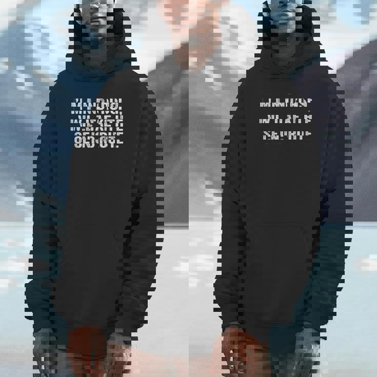 Quote I’M In No Rush I Will Take The Scenic Route On Back Unisex Hoodie