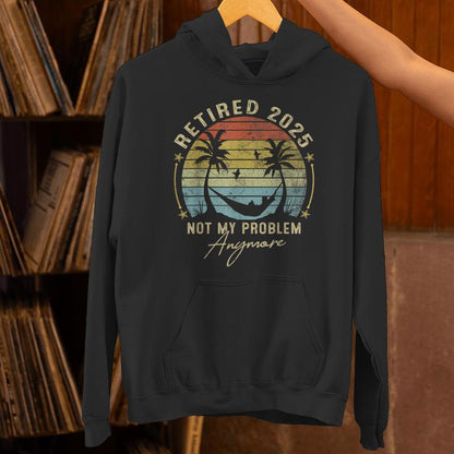 Retired 2025 Not My Problem Anymore Vintage Retirement 2025 Unisex Hoodie