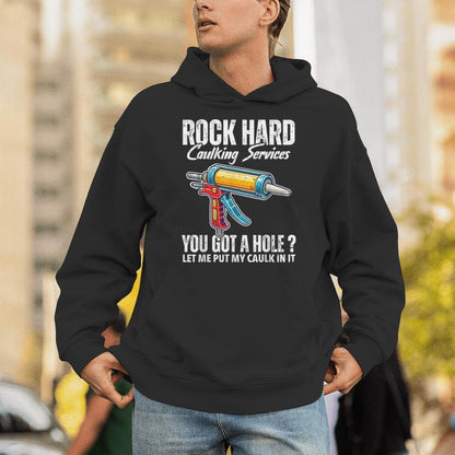 Rock Hard Caulking Services Adult Humor Inappropriate Joke Unisex Hoodie