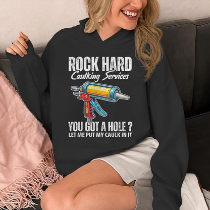 Rock Hard Caulking Services Adult Humor Inappropriate Joke Unisex Hoodie