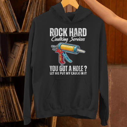 Rock Hard Caulking Services Adult Humor Inappropriate Joke Unisex Hoodie