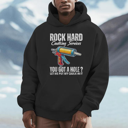 Rock Hard Caulking Services Adult Humor Inappropriate Joke Unisex Hoodie
