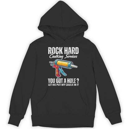 Rock Hard Caulking Services Adult Humor Inappropriate Joke Unisex Hoodie