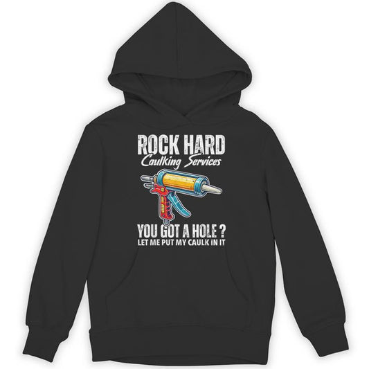 Rock Hard Caulking Services Adult Humor Inappropriate Joke Unisex Hoodie