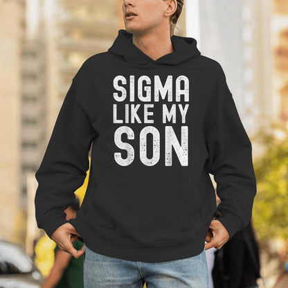 Sigma Like My Son Dad Fathers Day Dad Joke Mens Unisex Hoodie