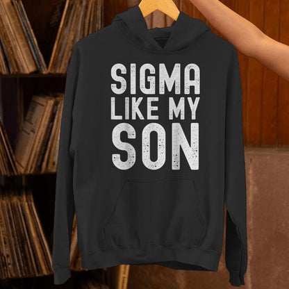 Sigma Like My Son Dad Fathers Day Dad Joke Mens Unisex Hoodie