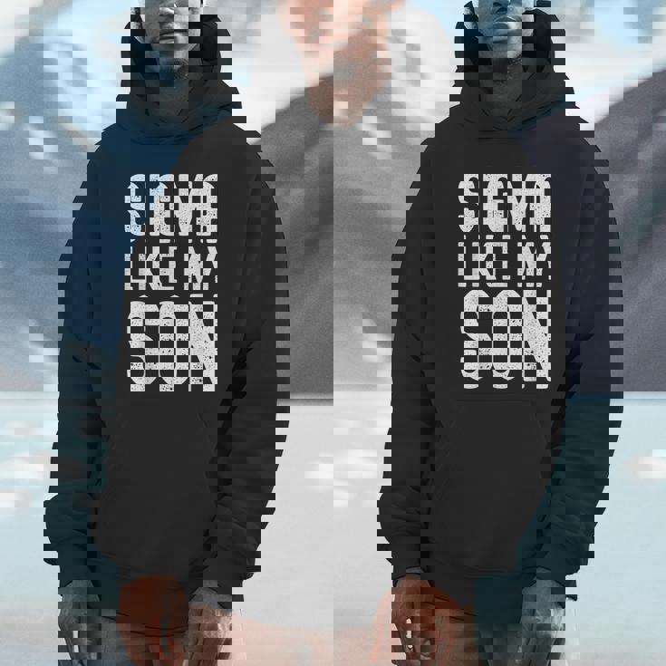 Sigma Like My Son Dad Fathers Day Dad Joke Mens Unisex Hoodie