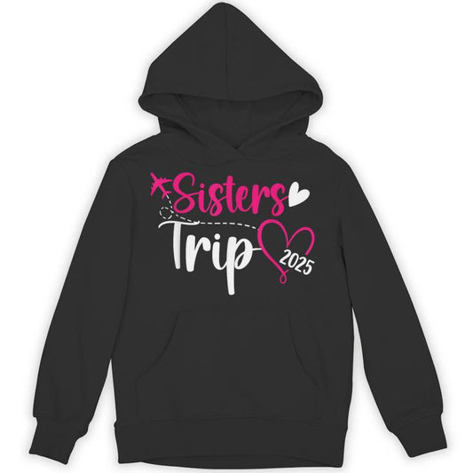 Sisters Trip 2025 Vacation Travel Sisters Weekend Unisex Hoodie