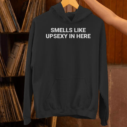 Smells Like Upsexy In Here Unisex Hoodie
