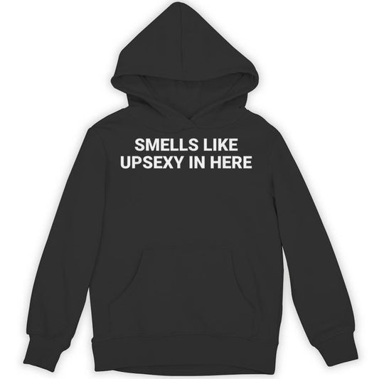 Smells Like Upsexy In Here Unisex Hoodie
