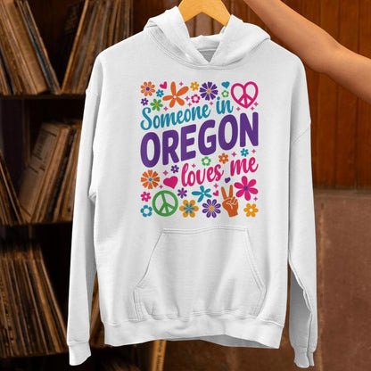 Someone In Oregon Loves Me Unisex Hoodie