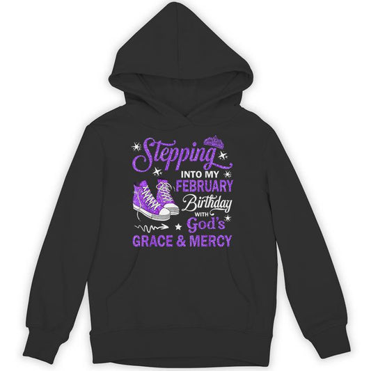 Stepping Into My February Birthday With God's Grace &amp; Mercy Unisex Hoodie