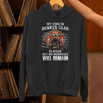 My Time In Bunker Gear Is Over My Memories Will Remain Fire Unisex Hoodie