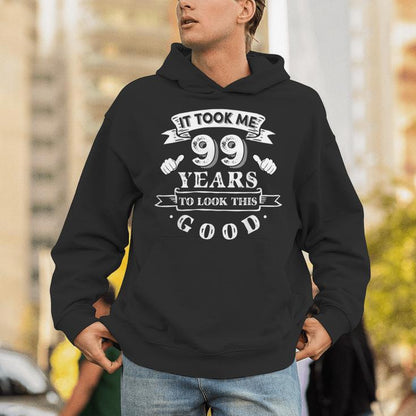 It Took Me 99 Years To Look This Good 99Th Birthday Unisex Hoodie
